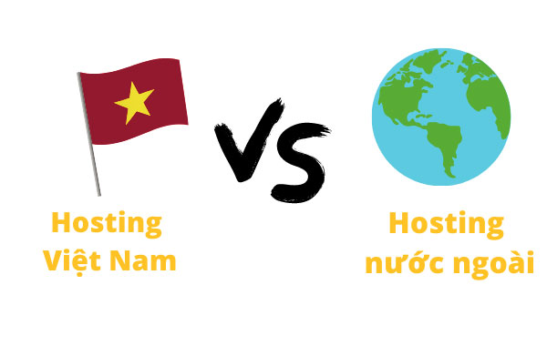 Giải đáp nên mua hosting Việt Nam hay hosting nước ngoài? [mới nhất 2023]